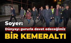 Başkan Soyer Kemeraltı’ndaki çalışmaları inceledi