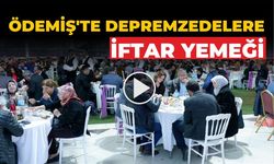 ÖDEMİŞ’TE DEPREMZEDELERE İFTAR YEMEĞİ