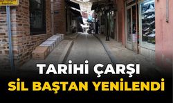 TARİHİ ÇARŞI SİL BAŞTAN YENİLENDİ