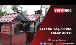 SEYYAR TAŞ FIRINA TALEP ARTTI
