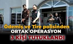 ÖDEMİŞ VE TİRE POLİSİNDEN ORTAK OPERASYON