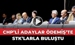 CHP ÖDEMİŞ’TE STK’LARLA BULUŞTU