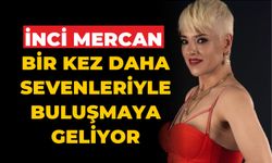 İnci Mercan bir kez daha sevenleriyle buluşmaya geliyor