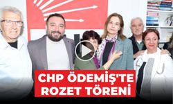CHP ÖDEMİŞ’TE ROZET TÖRENİ