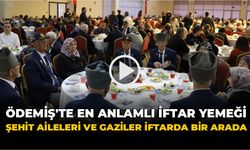 Ödemiş'te şehit yakınları, gaziler ve gazi yakınları iftarda bir araya geldi