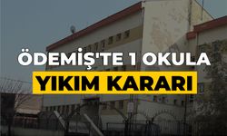 ÖDEMİŞ’TE 1 OKULA YIKIM KARARI