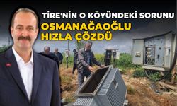 TİRE’NİN O KÖYÜNDEKİ SORUNU OSMANAĞAOĞLU HIZLA ÇÖZDÜ