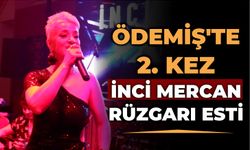 ÖDEMİŞ’TE 2. KEZ İNCİ MERCAN RÜZGARI ESTİ