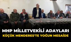 MHP MİLLETVEKİLİ ADAYLARI KÜÇÜK MENDERES’TE YOĞUN MESAİDE