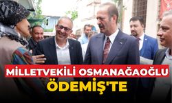 MİLLETVEKİLİ OSMANAĞAOĞLU ÖDEMİŞ’TE