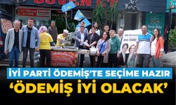 İYİ PARTİ ÖDEMİŞ’TE SEÇİME HAZIR