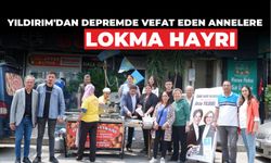 YILDIRIM’DAN DEPREMDE VEFAT EDEN ANNELERE LOKMA HAYRI