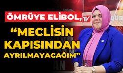 ELİBOL, “MECLİSİN KAPISINDAN AYRILMAYACAĞIM”