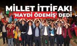 MİLLET İTTİFAKI ‘HAYDİ ÖDEMİŞ’ DEDİ