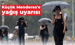 Küçük Menderes’e yağış uyarısı