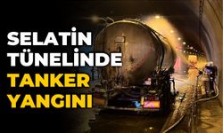 SELATİN TÜNELİNDE TANKER YANGINI