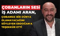 ARAN, ÇOBANSIZ BİR DÜNYA OLAMAYACAĞINI SÖYLEYEN ERDOĞAN’A TEŞEKKÜR ETTİ