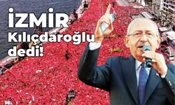 İzmir Kılıçdaroğlu dedi!