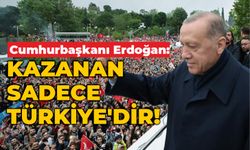 Cumhurbaşkanı Erdoğan: Kazanan sadece Türkiye'dir!