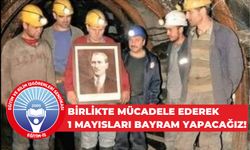 BİRLİKTE MÜCADELE EDEREK 1 MAYISLARI BAYRAM YAPACAĞIZ!