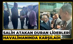 SALİH ATAKAN DURAN LİDERLERİ HAVALİMANINDA KARŞILADI