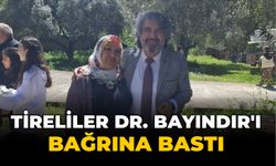 TİRELİLER DR. BAYINDIR’I BAĞRINA BASTI