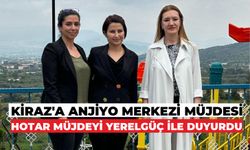 KÜÇÜK MENDERES HAVZASININ İHTİYACI OLAN ANJİYO MERKEZİ KİRAZ’DA AÇILACAK