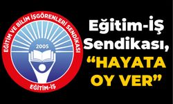 Eğitim-İş, 14 Mayıs seçimlerine dair tutumunu açıkladı: "Hayata oy vereceğiz"