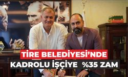 TİRE BELEDİYESİ’NDE KADROLU İŞÇİYE %35 ZAM