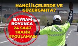 BAYRAM BOYUNCA 24 SAAT TRAFİK UYGULAMASI