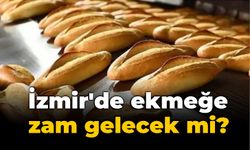 İzmir'de ekmeğe zam gelecek mi?