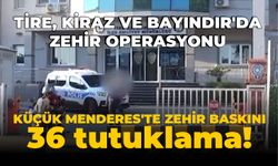 TİRE, KİRAZ VE BAYINDIR’DA ZEHİR OPERASYONU