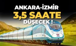 Ankara-İzmir 3,5 saate düşecek!