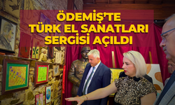 ÖDEMİŞ’TE TÜRK EL SANATLARI SERGİSİ AÇILDI