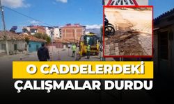 O CADDELERDEKİ ÇALIŞMALAR DURDU 
