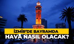 İzmir’de bayramda hava nasıl olacak?