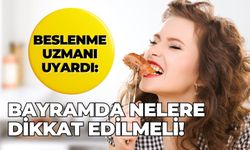 Beslenme uzmanı uyardı: Bayramda nelere dikkat edilmeli!