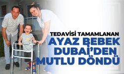 Tedavisi tamamlanan Ayaz bebek Dubai’den mutlu döndü