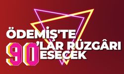 ÖDEMİŞTE 90’LAR RÜZGÂRI ESECEK