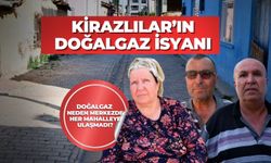 KİRAZLILAR’IN DOĞALGAZ İSYANI DOĞALGAZ NEDEN MERKEZDE HER MAHALLEYE ULAŞMADI?