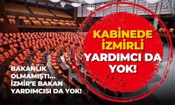 KABİNEDE İZMİRLİ YARDIMCI DA YOK!