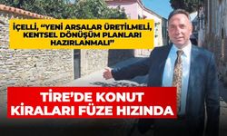 Tire’de konut kiraları füze hızında İçelli, “Yeni arsalar üretilmeli, kentsel dönüşüm planları hazırlanmalı”