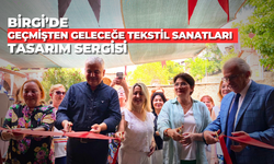 BİRGİ’DE GEÇMİŞTEN GELECEĞE TEKSTİL SANATLARI TASARIM SERGİSİ 