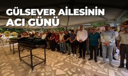 GÜLSEVER AİLESİNİN ACI GÜNÜ