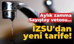 Aylık zamma Sayıştay vetosu... İZSU'dan yeni tarife!