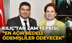 İYİ Partili Kılıç’tan zamlarla ilgili açıklama