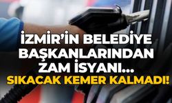 İzmir’in belediye başkanlarından zam isyanı… Sıkacak kemer kalmadı!