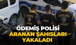 ÖDEMİŞ POLİSİ ARANAN ŞAHISLARI YAKALADI 