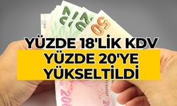 Yüzde 18'lik KDV yüzde 20'ye yükseltildi