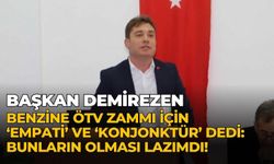 Başkan Demirezen benzine ÖTV zammı için ‘empati’ ve ‘konjonktür’ dedi:Bunların olması lazımdı!